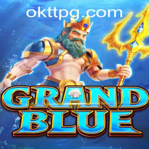 Discovering the Exciting World of 'GRANDBLUE' with a Special Focus on 'OKTT'