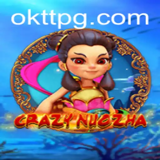 CrazyNuoZha: A Comprehensive Guide to OKTT's Revolutionary Game